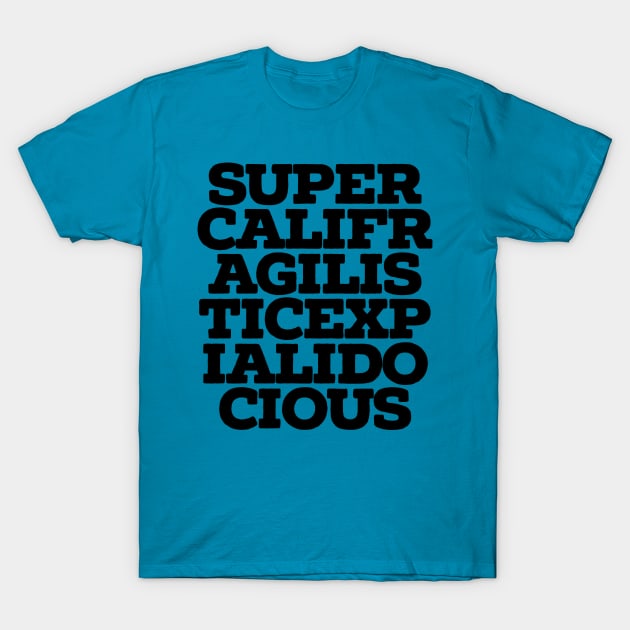 supercalifragilisticexpialidocious T-Shirt by Totallytees55